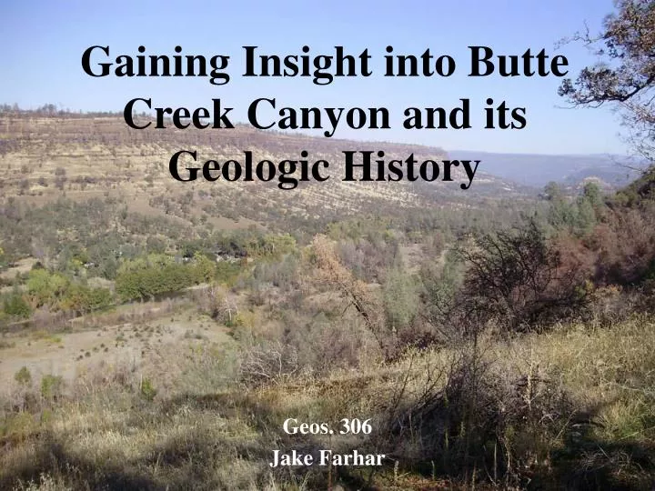 gaining insight into butte creek canyon and its geologic history