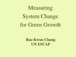 Measuring System Change for Green Growth
