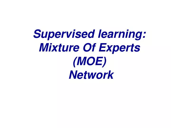 supervised learning mixture of experts moe network