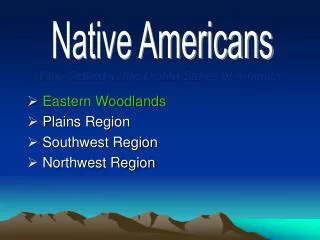 Eastern Woodlands Plains Region Southwest Region Northwest Region