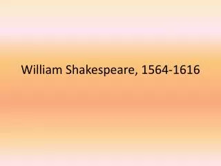 William Shakespeare, 1564-1616