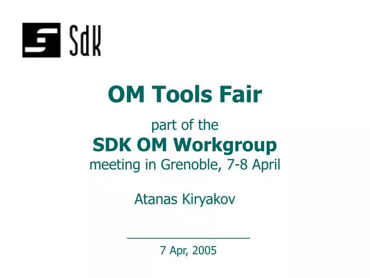 om tools fair part of the sdk om workgroup meeting in grenoble 7 8 april atanas kiryakov