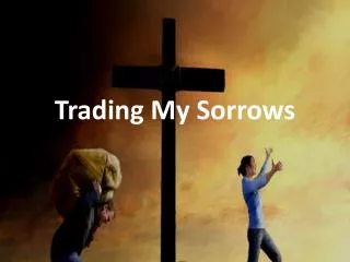 Trading My Sorrows