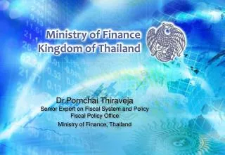 Dr.Pornchai Thiraveja Senior Expert on Fiscal System and Policy Fiscal Policy Office Ministry of