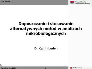 Dopuszczanie i stosowanie alternatywnych metod w analizach mikrobiologicznych Dr Katrin Luden