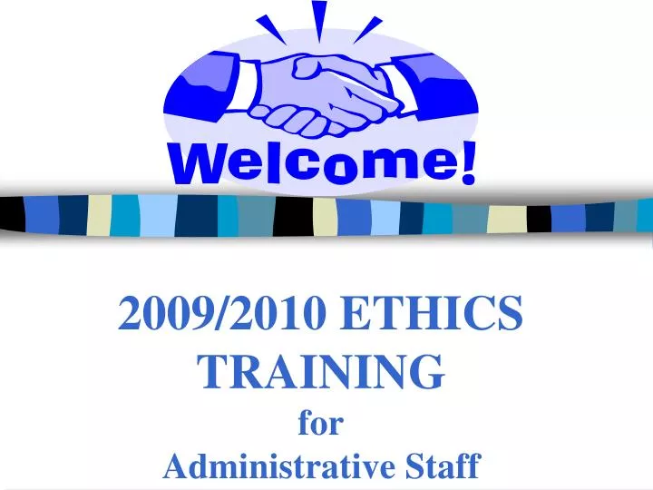 2009 2010 ethics training for administrative staff