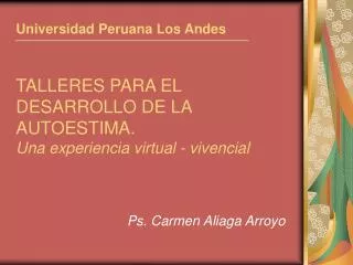 Universidad Peruana Los Andes TALLERES PARA EL DESARROLLO DE LA AUTOESTIMA. Una experiencia virtual - vivencial