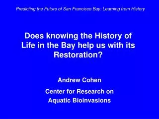 Does knowing the History of Life in the Bay help us with its Restoration?