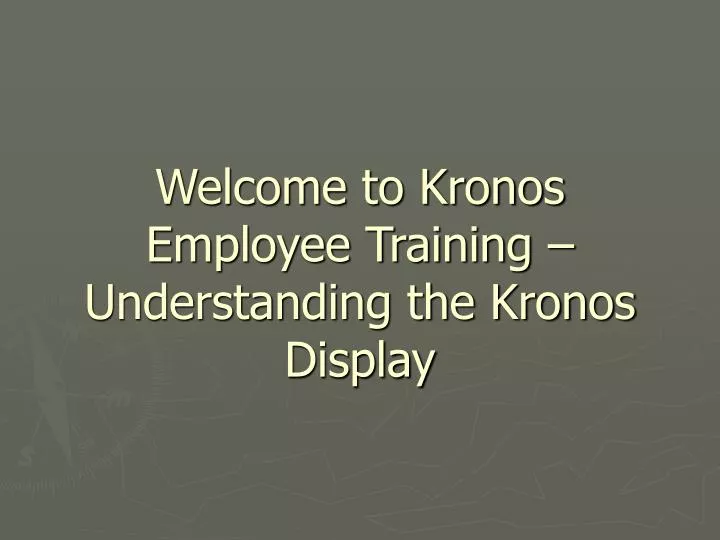 welcome to kronos employee training understanding the kronos display