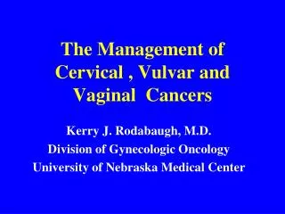 The Management of Cervical , Vulvar and Vaginal Cancers