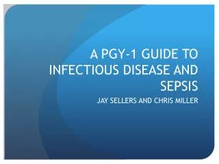 A PGY-1 GUIDE TO INFECTIOUS DISEASE AND SEPSIS