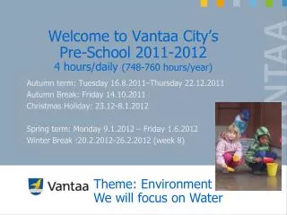 Welcome to Vantaa City’s Pre-School 2011-2012 4 hours/daily (748-760 hours/year)