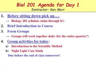Biol 201 Agenda for Day 1 Instructor: Ken Marr