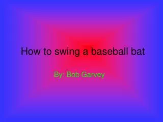 How to swing a baseball bat