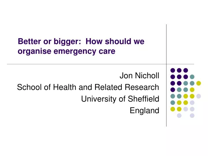 better or bigger how should we organise emergency care