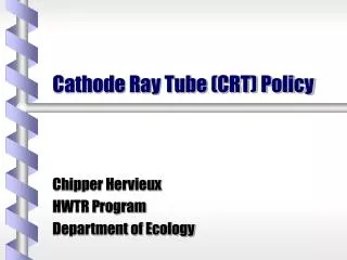 Cathode Ray Tube (CRT) Policy