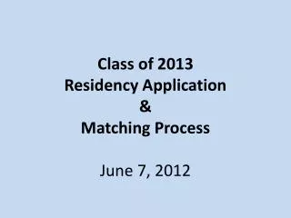 class of 2013 residency application matching process june 7 2012