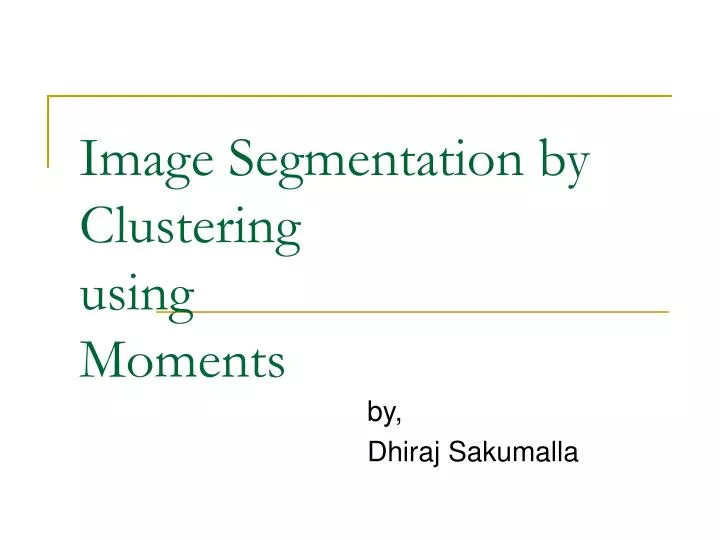 image segmentation by clustering using moments