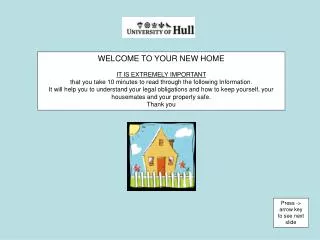 WELCOME TO YOUR NEW HOME IT IS EXTREMELY IMPORTANT that you take 10 minutes to read through the following Information.