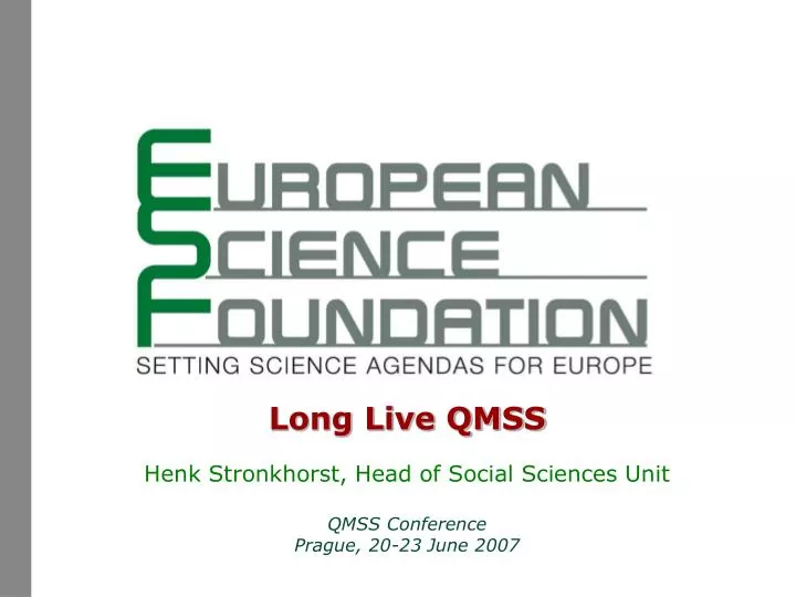 long live qmss henk stronkhorst head of social sciences unit qmss conference prague 20 23 june 2007
