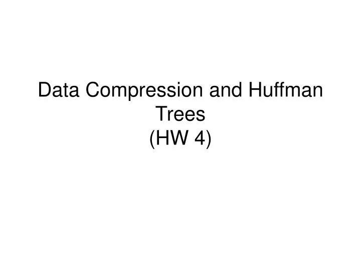 data compression and huffman trees hw 4