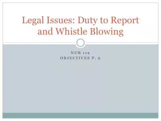 Legal Issues: Duty to Report and Whistle Blowing