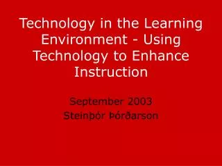 Technology in the Learning Environment - Using Technology to Enhance Instruction