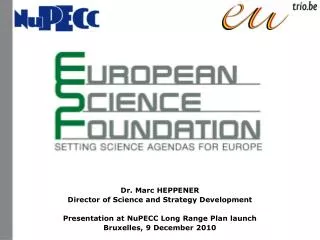 Dr. Marc HEPPENER Director of Science and Strategy Development Presentation at NuPECC Long Range Plan launch Bruxelles,