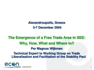 Alexandroupolis, Greece 5-7 December 2004 The Emergence of a Free Trade Area in SEE: Why, How, What and Where to? Per M