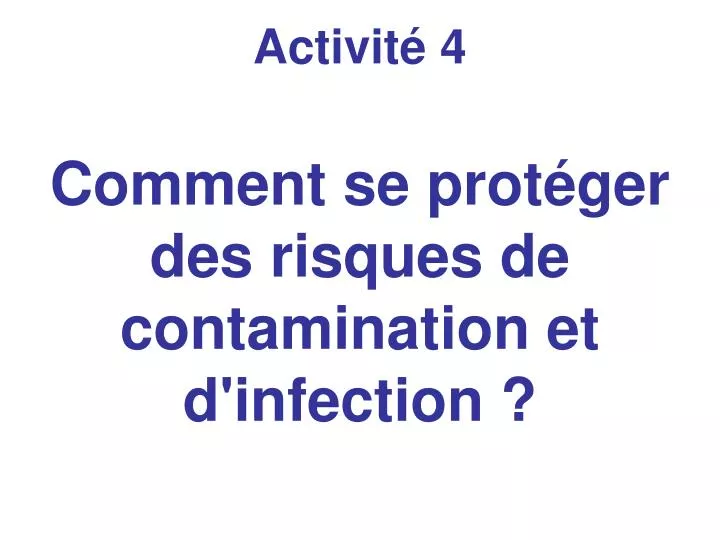 activit 4 comment se prot ger des risques de contamination et d infection