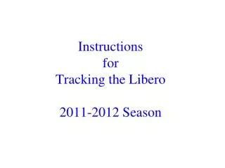 Instructions for Tracking the Libero 2011-2012 Season