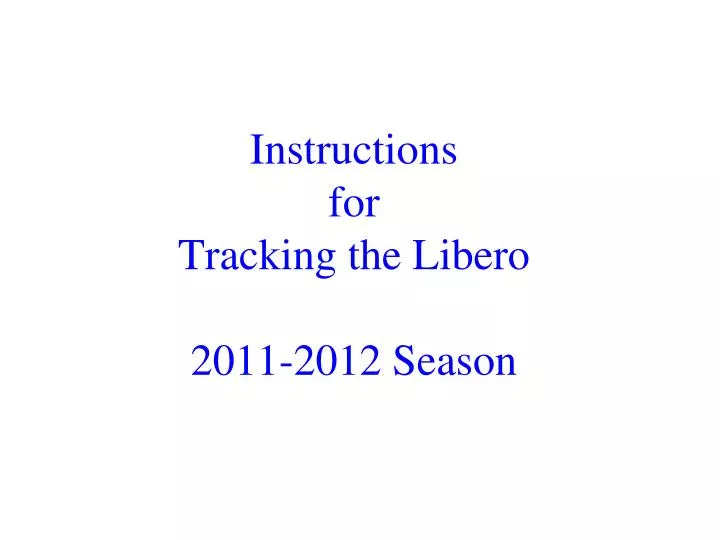 instructions for tracking the libero 2011 2012 season