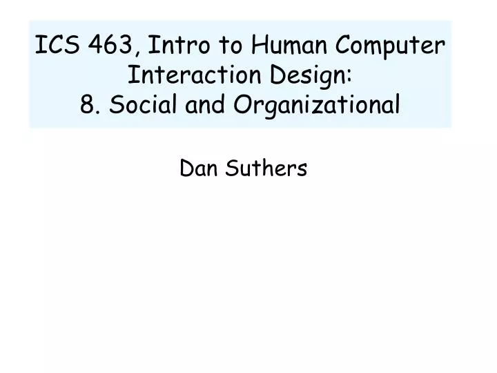 ics 463 intro to human computer interaction design 8 social and organizational