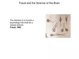 The intention is to furnish a psychology that shall be a natural science. Freud, 1895