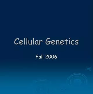 Cellular Genetics