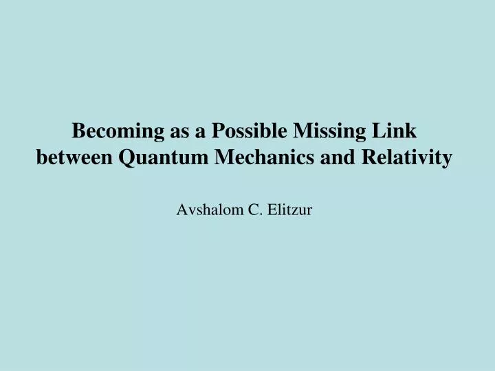 becoming as a possible missing link between quantum mechanics and relativity avshalom c elitzur