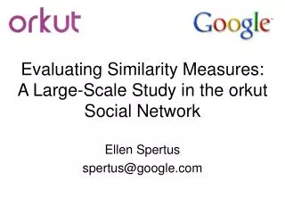 Evaluating Similarity Measures: A Large-Scale Study in the orkut Social Network