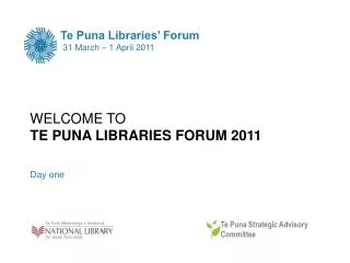 WELCOME TO TE PUNA LIBRARIES FORUM 2011 Day one
