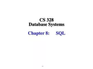 CS 328 Database Systems Chapter 8: 	SQL