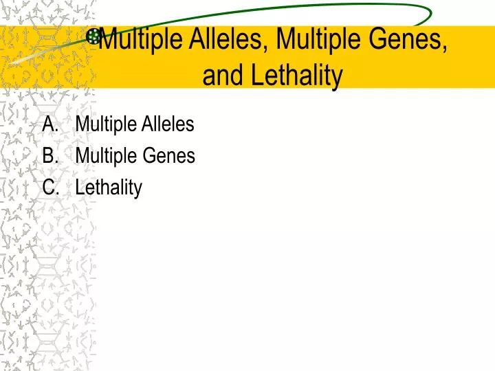 multiple alleles multiple genes and lethality