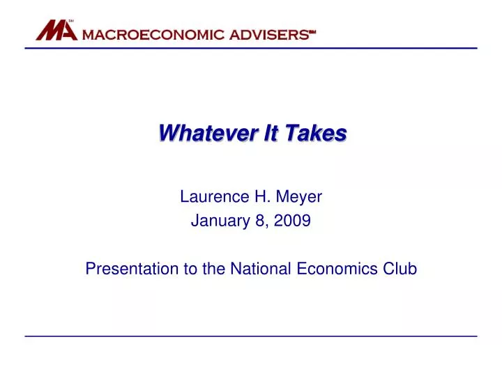 whatever it takes laurence h meyer january 8 2009 presentation to the national economics club