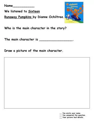 Name___________ We listened to Sixteen Runaway Pumpkins by Dianne Ochiltree. Who is the