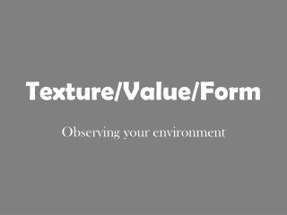 Texture/Value/Form