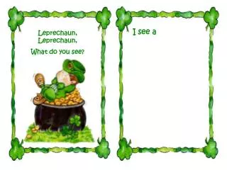 Leprechaun, Leprechaun, What do you see?