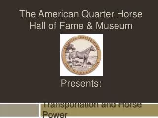 The American Quarter Horse Hall of Fame &amp; Museum Presents: