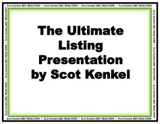 The Ultimate Listing Presentation by Scot Kenkel