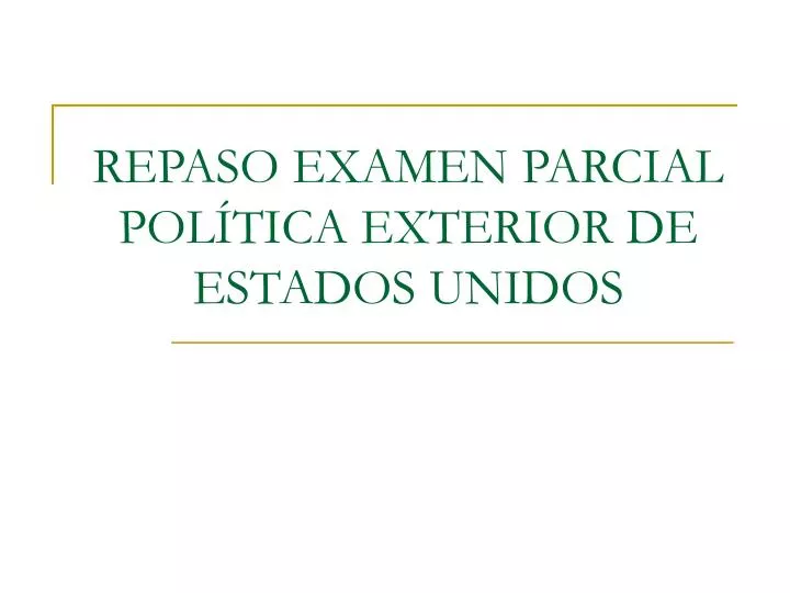 repaso examen parcial pol tica exterior de estados unidos