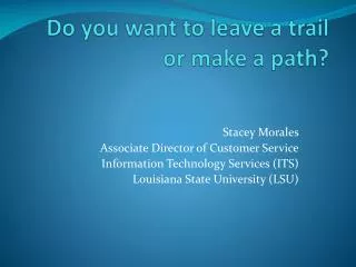 Do you want to leave a trail or make a path?