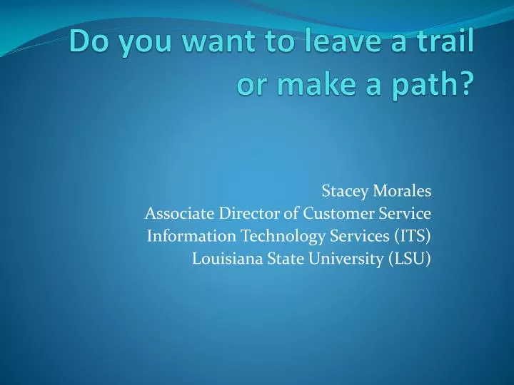 do you want to leave a trail or make a path