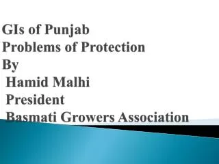 GIs of Punjab Problems of Protection By Hamid Malhi President Basmati Growers Association